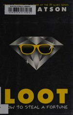 Loot : how to steal a fortune / Jude Watson.