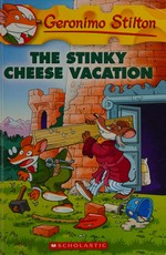 The stinky cheese vacation / Geronimo Stilton ; [illustrations by Lorenzo de Pretto and Davide Corsi ; translated by Julia Heim]