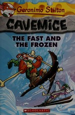The fast and the frozen / Geronimo Stilton ; illustrations by Giuseppe Facciotto and Daniele Verzini ; translated by Julia Heim.