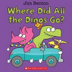 Where did all the dinos go? / Jim Benton.