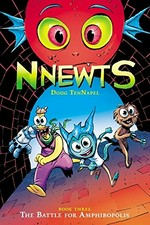 Nnewts. Doug TenNapel ; with color by Katherine Garner. Book three, The battle for Amphibopolis /
