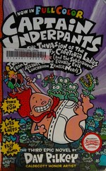 Captain Underpants and the invasion of the incredibly naughty cafeteria ladies from outer space (and the subsequent assault of the equally evil lunchroom zombie nerds) : the third epic novel / by Dav Pilkey ; with color by Jose Garibaldi.