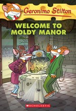 Welcome to Moldy Manor / Geronimo Stilton ; translated by Andrea Schaffer.