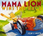 Mama Lion wins the race / Jon J Muth.
