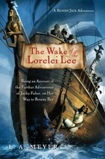 The wake of the Lorelei Lee : being an account of the adventures of Jacky Faber on her way to Botany Bay / L.A. Meyer.
