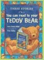 Three stories you can read to your teddy bear / Sara Swan Miller ; illustrated by True Kelley.