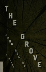 The grove : a novel / John Rector.