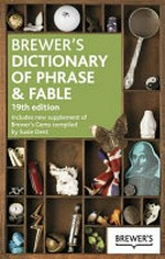 Brewer's dictionary of phrase & fable / edited by Susie Dent.