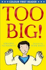 Too big! / Geraldine McCaughrean ; illustrated by Peter Bailey.