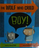 The wolf who cried boy! / words by James O'Neill ; pictures by Russell Ayto.