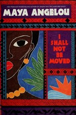 I shall not be moved / Maya Angelou