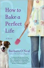 How to bake a perfect life : a novel / Barbara O'Neal.
