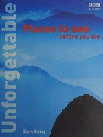 Unforgettable places to see before you die / Steve Davey.