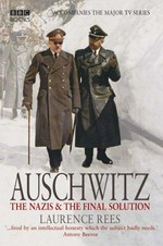 Auschwitz : the Nazis and the Final Solution / Laurence Rees.