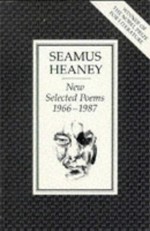 New selected poems, 1966-1987 / Seamus Heaney.