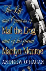 The life and opinions of Maf the Dog, and of his friend Marilyn Monroe / Andrew O'Hagan.