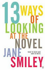 Thirteen ways of looking at the novel / Jane Smiley.