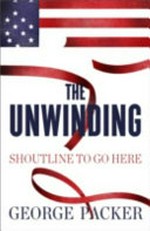 The unwinding : an inner history of the new America / George Packer.