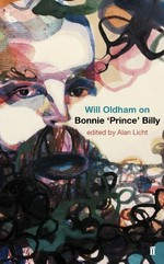Will Oldham on Bonnie 'Prince' Billy / edited by Alan Licht.