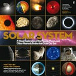 The solar system : a visual exploration of the planets, moons, and other heavenly bodies that orbit the sun / written by Marcus Chown.