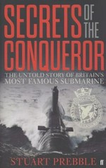 Secrets of the Conqueror : the untold story of Britain's most famous submarine / Stuart Prebble.