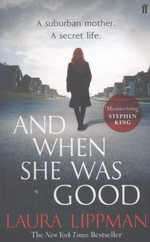 And when she was good / by Laura Lippman.