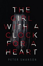 The girl with a clock for a heart / Peter Swanson.