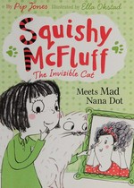The invisible cat meets mad Nana Dot / by Pip Jones ; illustrated by Ella Okstad.