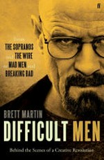Difficult men : behind the scenes of a creative revolution : from The Sopranos and The Wire to Mad Men and Breaking Bad / Brett Martin.