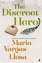 The discreet hero / Mario Vargas Llosa ; [translated from the Spanish by Edith Grossman].