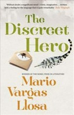 The discreet hero / [Mario Vargas Llosa ; translated from the Spanish by Edith Grossman].