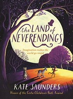 The land of Neverendings / by Kate Saunders.