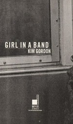 Girl in a band / Kim Gordon.