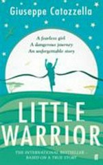 Little warrior / Giuseppe Catozzella ; translated by Anne Milano Appel.