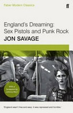 England's dreaming : Sex Pistols and punk rock / Jon Savage.