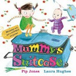 Mummy's suitcase / Pip Jones ; illustrated by Laura Hughes.