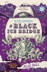 Explorers on Black Ice Bridge / Alex Bell ; illustrated by Tomislav Tomić.