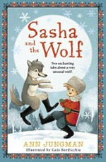 Sasha and the wolf / Ann Jungman ; illustrated by Gaia Bordicchia.