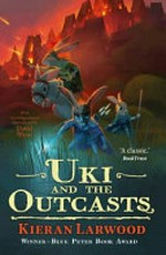 Uki and the outcasts / Kieran Larwood ; illustrated by David Wyatt.