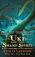 Uki and the swamp spirit / Kieran Larwood ; illustrated by David Wyatt.