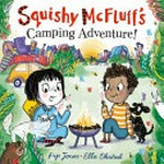 Squishy McFluff's camping adventure! / Pip Jones, Ella Okstad.
