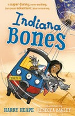 Indiana Bones / Harry Heape ; illustrated by Rebecca Bagley.