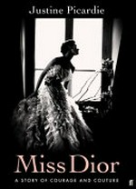 Miss Dior : a story of courage and couture / Justine Picardie.