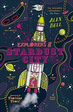 Explorers at Stardust City / Alex Bell ; illustrated by Tomislav Tomić.