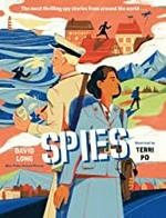 Spies : the most thrilling spy stories from around the world ... / David Long ; illustrated by Terri Po.