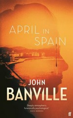 April in Spain / John Banville.