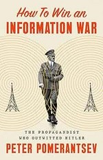 How to win an information war : the propagandist who outwitted Hitler / Peter Pomerantsev.