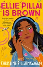 Ellie Pillai is brown / Christine Pillainayagam ; illustrated by Trisha Srivastava.