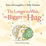 The longer the wait, the bigger the hug / Eoin McLaughlin, Polly Dunbar.