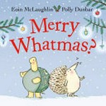 Merry whatmas? / Eoin McLaughlin, Polly Dunbar.